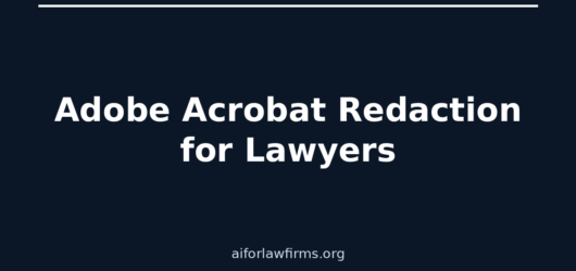Adobe Acrobat Redaction for Lawyers: How to Do It Right (and When Redactable Is Faster)