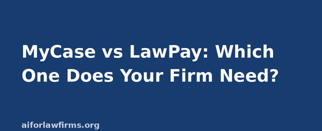 MyCase vs LawPay: Which One Does Your Law Firm Need?