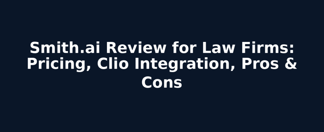 Smith.ai Review for Law Firms: Pricing, Clio Integration, Pros & Cons